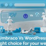 Umbraco Vs WordPress: The right choice for your website?