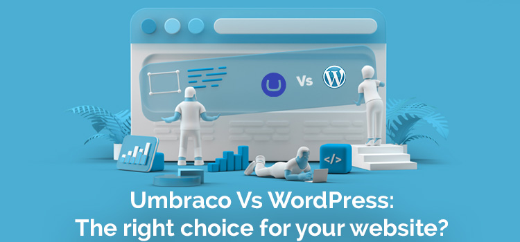 Umbraco Vs WordPress: The right choice for your website?