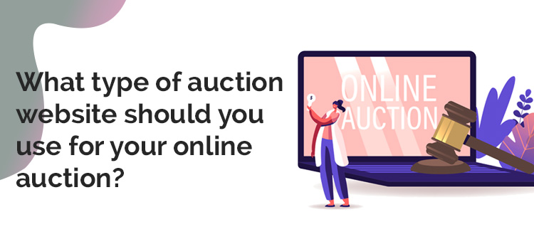 What type of auction website should you use for your online auction?