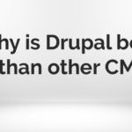 why drupal is batter than cms
