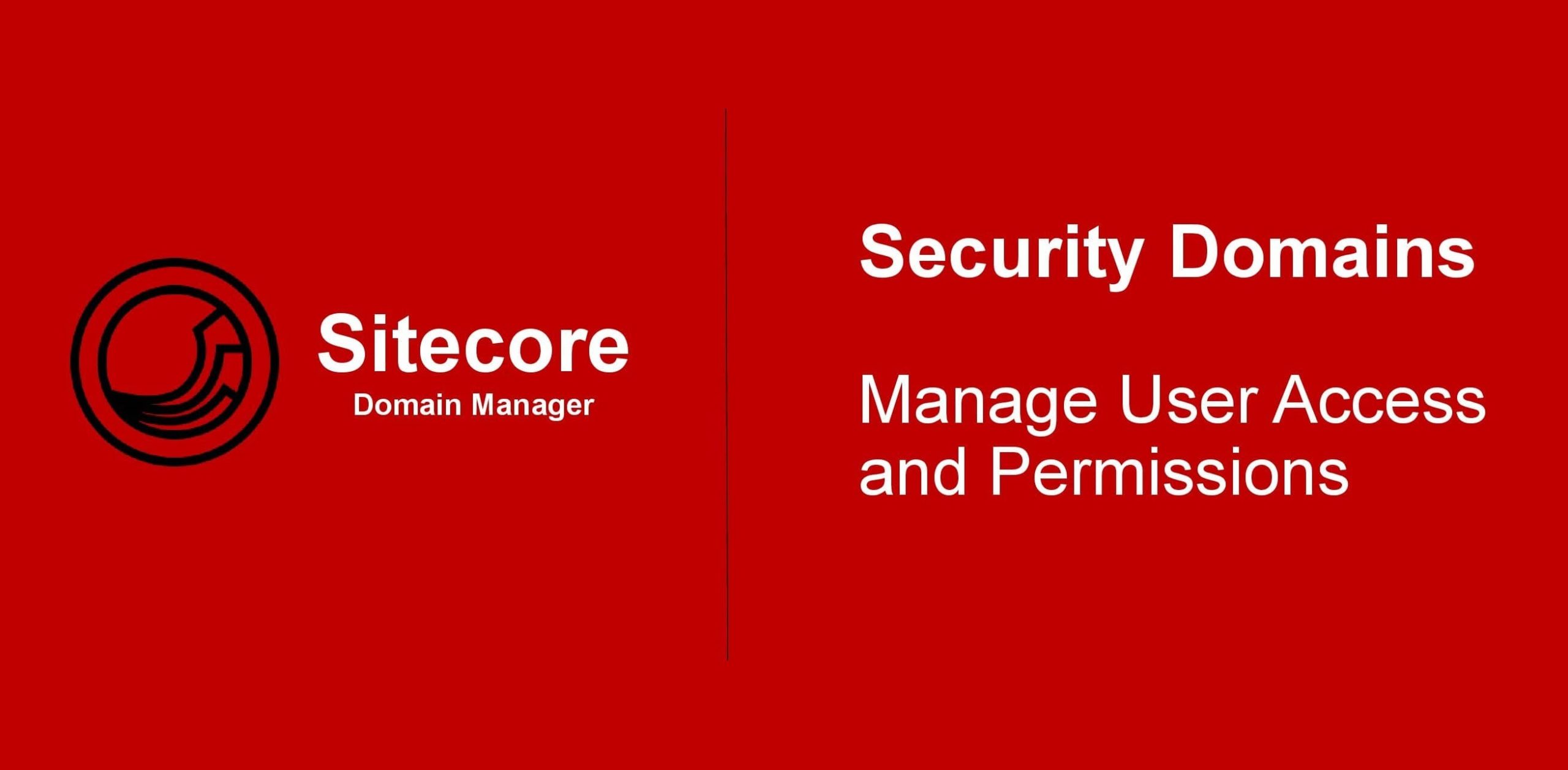 Sitecore Security Domains: A Guide to Managing User Access and Permissions