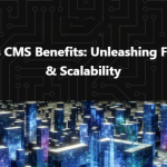 Headless CMS Benefits: Unleashing Flexibility & Scalability